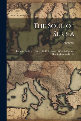 The Soul of Serbia; Lectures Delivered Before t... 1022154125 Book Cover