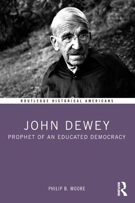 John Dewey: Prophet of an Educated Democracy 1032283599 Book Cover