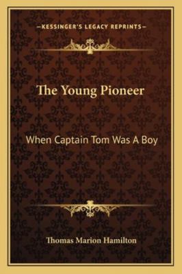 The Young Pioneer: When Captain Tom Was A Boy 1163153699 Book Cover