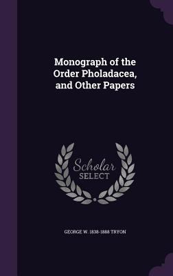 Monograph of the Order Pholadacea, and Other Pa... 1359212124 Book Cover