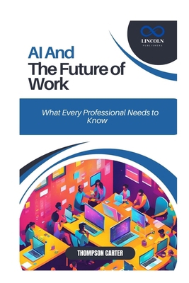 AI and the Future of Work: What Every Professio... B0DVGZ7FZR Book Cover