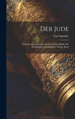 Der Jude: Deutches Sittengemälde aus der ersten... [German] 1020709081 Book Cover