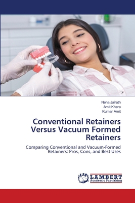 Conventional Retainers Versus Vacuum Formed Ret... 6208065356 Book Cover