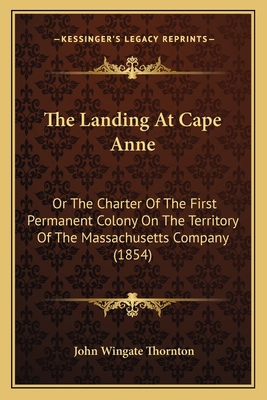 The Landing At Cape Anne: Or The Charter Of The... 1167179579 Book Cover