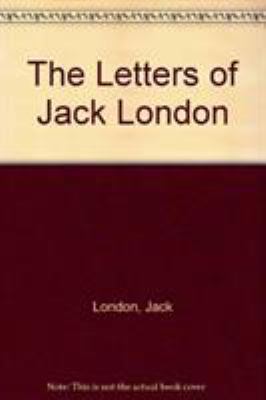 The Letters of Jack London: Vol. 1: 1896-1905; ... 0804715076 Book Cover
