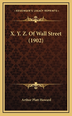 X. Y. Z. Of Wall Street (1902) 1168760275 Book Cover