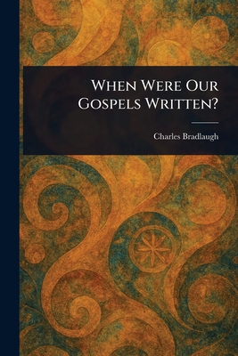 When Were Our Gospels Written? 1023169789 Book Cover