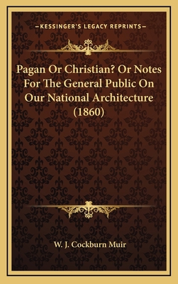 Pagan Or Christian? Or Notes For The General Pu... 116710580X Book Cover