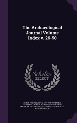 The Archaeological Journal Volume Index v. 26-50 1359436901 Book Cover