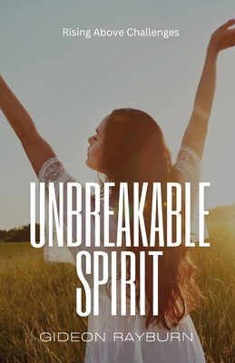 Unbreakable Spirit: Rising Above Challenges B0DQ6FSF84 Book Cover