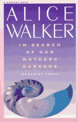 In Search of Our Mothers' Gardens: Womanist Prose B000GS6CQM Book Cover
