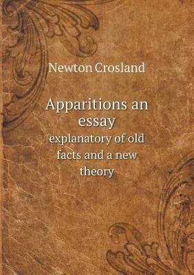 Apparitions an essay explanatory of old facts a... 5518676921 Book Cover