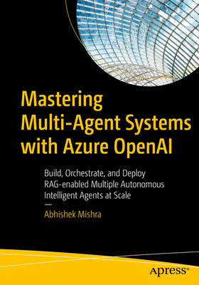 Mastering Multi-Agent Systems with Azure OpenAI... B0GY6T6YXQ Book Cover