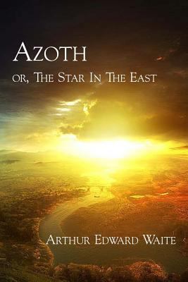 Azoth: or, The Star In The East 1613423047 Book Cover