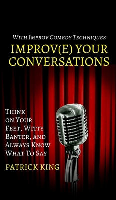 Improve Your Conversations: Think on Your Feet,... 1647430631 Book Cover