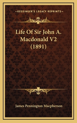 Life Of Sir John A. Macdonald V2 (1891) 1165057891 Book Cover