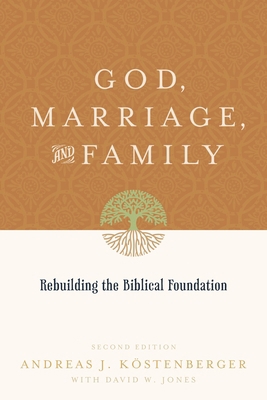 God, Marriage, and Family: Rebuilding the Bibli... 1433503646 Book Cover