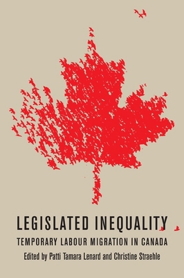 Legislated Inequality: Temporary Labour Migrati... 0773540423 Book Cover