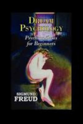 Dream Psychology: Psychoanalysis for Beginners 1530885175 Book Cover