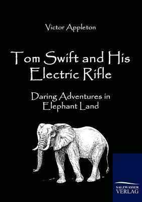 Tom Swift and His Electric Rifle: Daring Advent... 3861954184 Book Cover