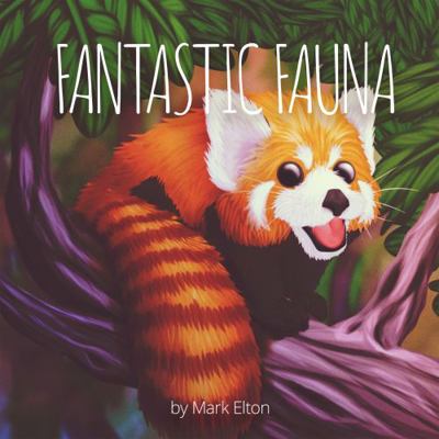 Fantastic Fauna : A Book about Weird & Wonderful Wildlife
