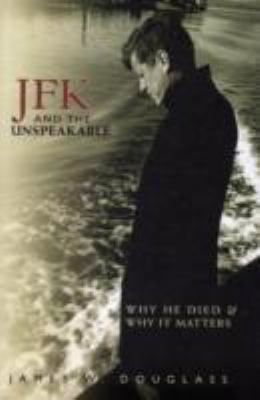 JFK and the Unspeakable: Why He Died and Why It... B0092I9MLY Book Cover