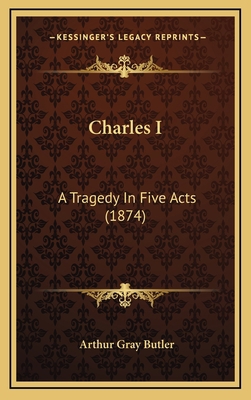 Charles I: A Tragedy in Five Acts (1874) 1164259628 Book Cover