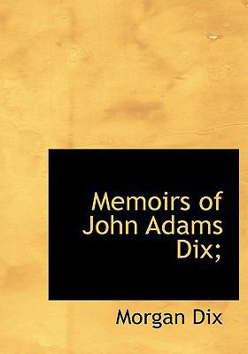 Memoirs of John Adams Dix; [Large Print] 1115327720 Book Cover