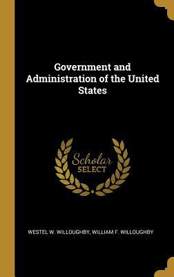 Government and Administration of the United States 0530110164 Book Cover