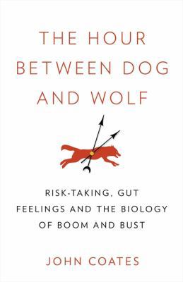 The Hour Between Dog and Wolf: Risk-Taking, Gut... 0007476698 Book Cover