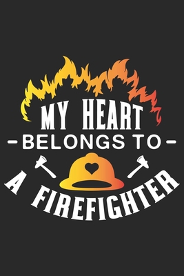 Paperback My heart belongs to a firefighter: Firefighter Mom Journal | Firefighter Dad Journal | Proud Firefighter Son and Daughter | Firefighter Girlfriend | ... From Firefighter | Fathers Day Firefighter Book