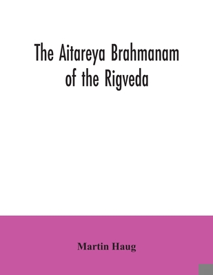 The Aitareya Brahmanam of the Rigveda, containi... 9354035361 Book Cover