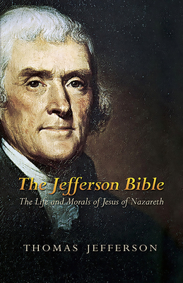 The Jefferson Bible: The Life and Morals of Jes... 0486449211 Book Cover