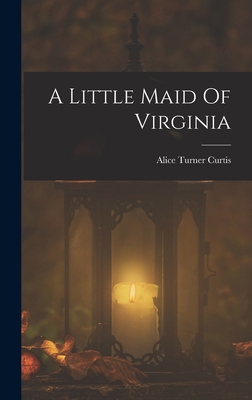 A Little Maid Of Virginia 1018576819 Book Cover