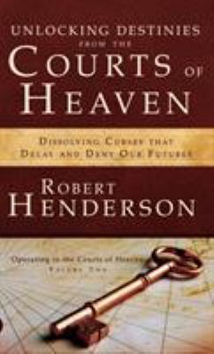 Unlocking Destinies From the Courts of Heaven 076841475X Book Cover