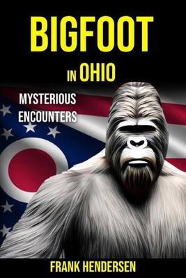 Bigfoot in Ohio: Mysterious Encounters B0CKQX8WW2 Book Cover