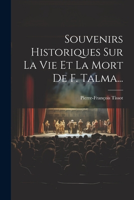 Souvenirs Historiques Sur La Vie Et La Mort De ... [French] 1021852546 Book Cover