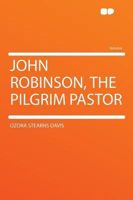 John Robinson, the Pilgrim Pastor 1290198454 Book Cover