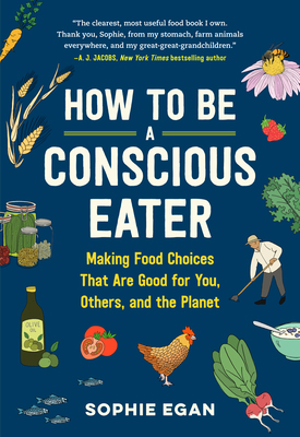 How to Be a Conscious Eater: Making Food Choice... 1523507381 Book Cover