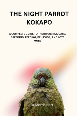 The Night Parrot Kokapo: A Complete Guide to Th... B0D31V4ZC3 Book Cover