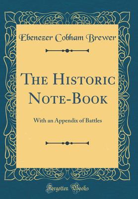 The Historic Note-Book: With an Appendix of Bat... 0266593607 Book Cover