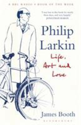 Philip Larkin: Life, Art and Love 1408851695 Book Cover