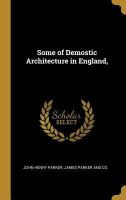 Some of Demostic Architecture in England, 1010253999 Book Cover