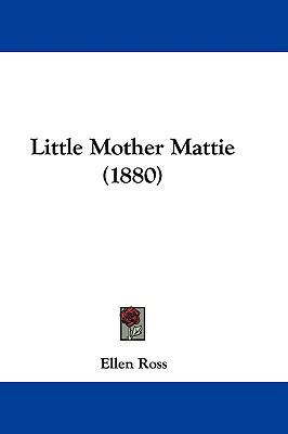 Little Mother Mattie (1880) 110415871X Book Cover