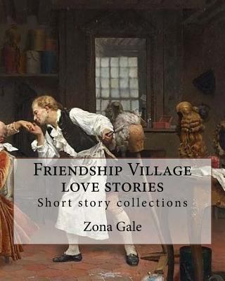 Friendship Village love stories. By: Zona Gale:... 1983961035 Book Cover