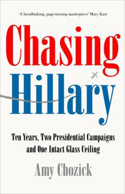 Chasing Hillary: Ten Years, Two Presidential Ca... 0008296723 Book Cover