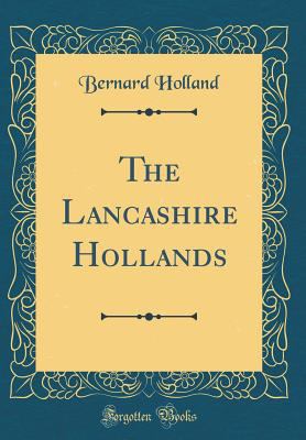 The Lancashire Hollands (Classic Reprint) 026518813X Book Cover