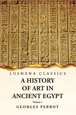 A History of Art in Ancient Egypt Volume 1 1639239510 Book Cover