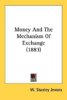 Money And The Mechanism Of Exchange (1883) 054869320X Book Cover