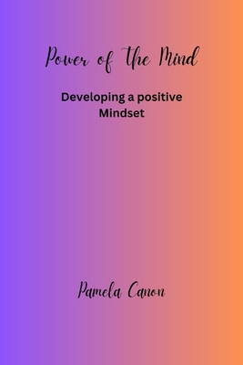 Power of the Mind: Developing a positive Mindset B0C2SD21BJ Book Cover